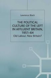 book The Political Culture of the Left in Affluent Britain, 1951–64: Old Labour, New Britain?