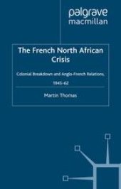 book The French North African Crisis: Colonial Breakdown and Anglo-French Relations, 1945–62