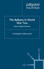 book The Balkans in World War Two: Britain’s Balkan Dilemma