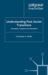 book Understanding Post-Soviet Transitions: Corruption, Collusion and Clientelism