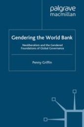 book Gendering the World Bank: Neoliberalism and the Gendered Foundations of Global Governance