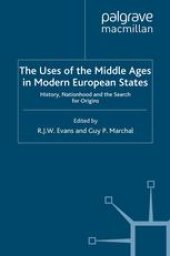 book The Uses of the Middle Ages in Modern European States: History, Nationhood and the Search for Origins