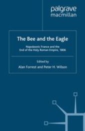 book The Bee and the Eagle: Napoleonic France and the End of the Holy Roman Empire, 1806