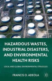 book Hazardous Wastes, Industrial Disasters, and Environmental Health Risks: Local and Global Environmental Struggles