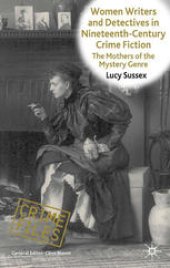 book Women Writers and Detectives in Nineteenth-Century Crime Fiction: The Mothers of the Mystery Genre