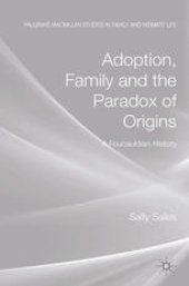 book Adoption, Family and the Paradox of Origins: A Foucauldian History