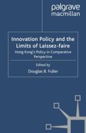 book Innovation Policy and the Limits of Laissez-faire: Hong Kong’s Policy in Comparative Perspective