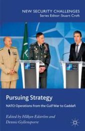 book Pursuing Strategy: NATO Operations from the Gulf War to Gaddafi