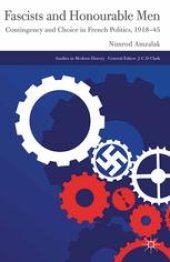 book Fascists and Honourable Men: Contingency and Choice in French Politics, 1918–45