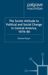 book The Soviet Attitude to Political and Social Change in Central America, 1979–90: Case-Studies on Nicaragua, El Salvador and Guatemala