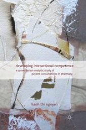 book Developing Interactional Competence: A Conversation-Analytic Study of Patient Consultations in Pharmacy