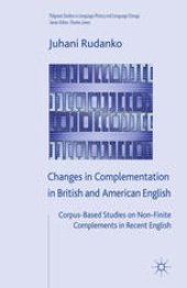 book Changes in Complementation in British and American English: Corpus-Based Studies on Non-Finite Complements in Recent English