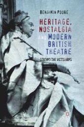 book Heritage, Nostalgia and Modern British Theatre: Staging the Victorians