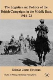 book The Logistics and Politics of the British Campaigns in the Middle East, 1914–22