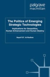 book The Politics of Emerging Strategic Technologies: Implications for Geopolitics, Human Enhancement and Human Destiny