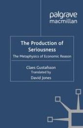 book The Production of Seriousness: The Metaphysics of Economic Reason