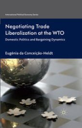 book Negotiating Trade Liberalization at the WTO: Domestic Politics and Bargaining Dynamics