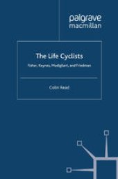 book The Life Cyclists: Fisher, Keynes, Modigliani and Friedman