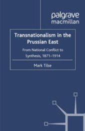 book Transnationalism in the Prussian East: From National Conflict to Synthesis, 1871–1914