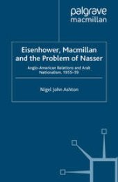 book Eisenhower, Macmillan and the Problem of Nasser: Anglo-American Relations and Arab Nationalism, 1955–59