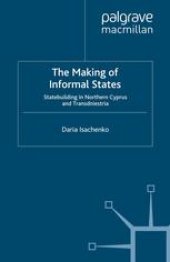 book The Making of Informal States: Statebuilding in Northern Cyprus and Transdniestria