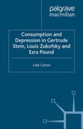 book Consumption and Depression in Gertrude Stein, Louis Zukofsky and Ezra Pound