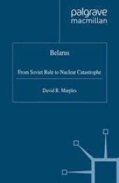 book Belarus: From Soviet Rule to Nuclear Catastrophe