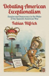 book Debating American Exceptionalism: Empire and Democracy in the Wake of the Spanish-American War