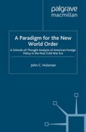 book A Paradigm for the New World Order: A Schools-of-Thought Analysis of American Foreign Policy in the Post-Cold War Era