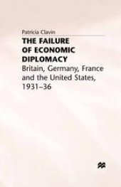 book The Failure of Economic Diplomacy: Britain, Germany, France and the United States, 1931–36