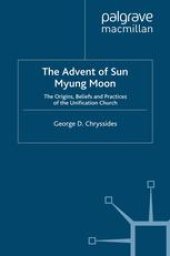 book The Advent of Sun Myung Moon: The Origins, Beliefs and Practices of the Unification Church