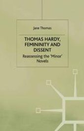 book Thomas Hardy, Femininity and Dissent: Reassessing the ‘Minor’ Novels