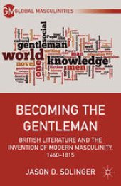 book Becoming the Gentleman: British Literature and the Invention of Modern Masculinity, 1660–1815