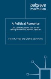 book A Political Romance: Léon Gambetta, Léonie Léon and the Making of the French Republic, 1872–82