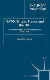 book NATO, Britain, France and the FRG: Nuclear Strategies and Forces for Europe, 1949–2000