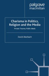 book Charisma in Politics, Religion and the Media: Private Trauma, Public Ideals