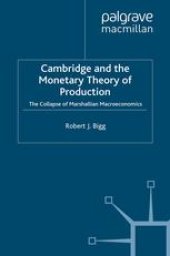 book Cambridge and the Monetary Theory of Production: The Collapse of Marshallian Macroeconomics