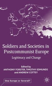 book Soldiers and Societies in Postcommunist Europe: Legitimacy and Change