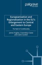 book Europeanization and Regionalization in the EU’s Enlargement to Central and Eastern Europe: The Myth of Conditionality