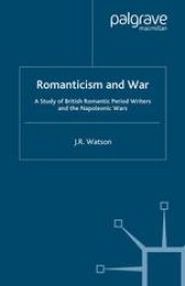 book Romanticism and War: A Study of British Romantic Period Writers and the Napoleonic Wars