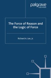 book The Force of Reason and the Logic of Force