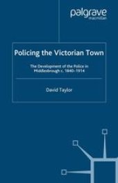 book Policing the Victorian Town: The Development of the Police in Middlesbrough c. 1840–1914