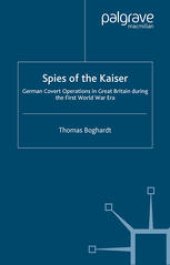 book Spies of the Kaiser: German Covert Operations in Great Britain During the First World War Era