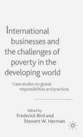 book International Businesses and the Challenges of Poverty in the Developing World: Case Studies on Global Responsibilities and Practices