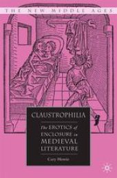 book Claustrophilia: The Erotics Of Enclosure In Medieval Literature