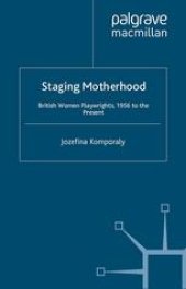 book Staging Motherhood: British Women Playwrights, 1956 to the Present