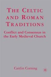 book The Celtic and Roman Traditions: Conflict and Consensus in the Early Medieval Church