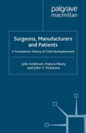 book Surgeons, Manufacturers and Patients: A Transatlantic History of Total Hip Replacement