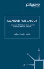 book Awarded for Valour: A History of the Victoria Cross and the Evolution of British Heroism