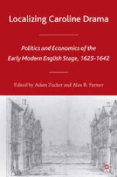 book Localizing Caroline Drama: Politics and Economics of the Early Modern English Stage, 1625–1642